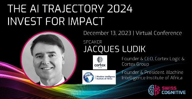 SwissCognitive “The AI Trajectory 2024 – Invest for Impact” – Dr Jacques Ludik